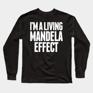 I'm A Living Mandela Effect Long Sleeve T-Shirt